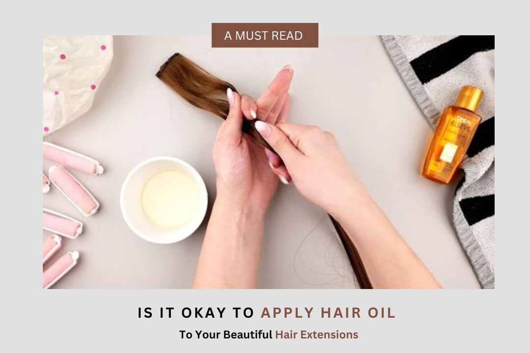 Is It Okay To Apply Hair Oil To Your Beautiful Hair Extensions?