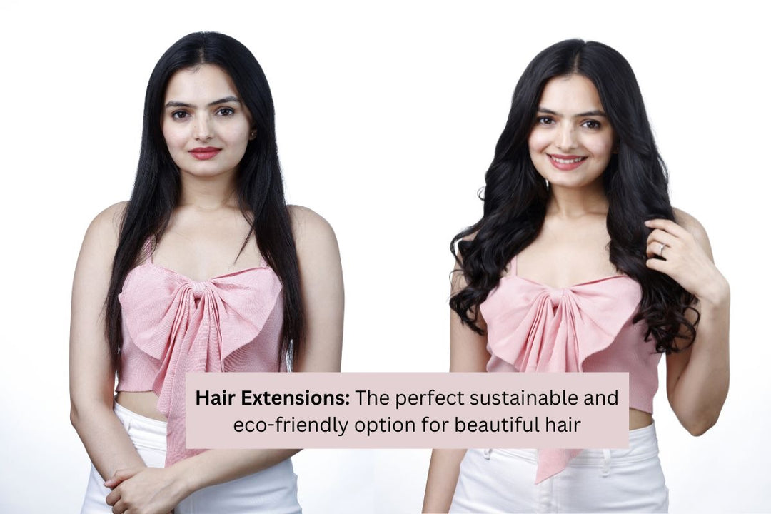Hair Extensions - The Perfect Sustainable And Eco-friendly Option For Beautiful Hair