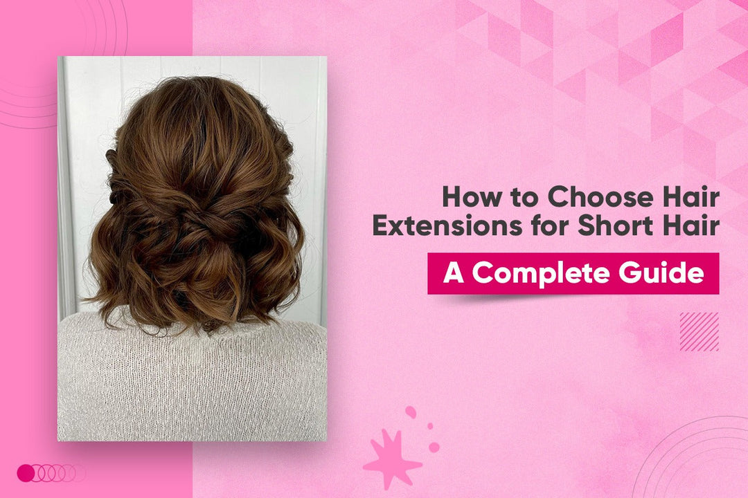 Hair Extensions for Short Hair | Which ones to get?