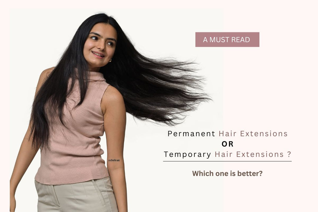 Permanent Hair Extensions Or Temporary Hair Extensions - Which One Is Better?