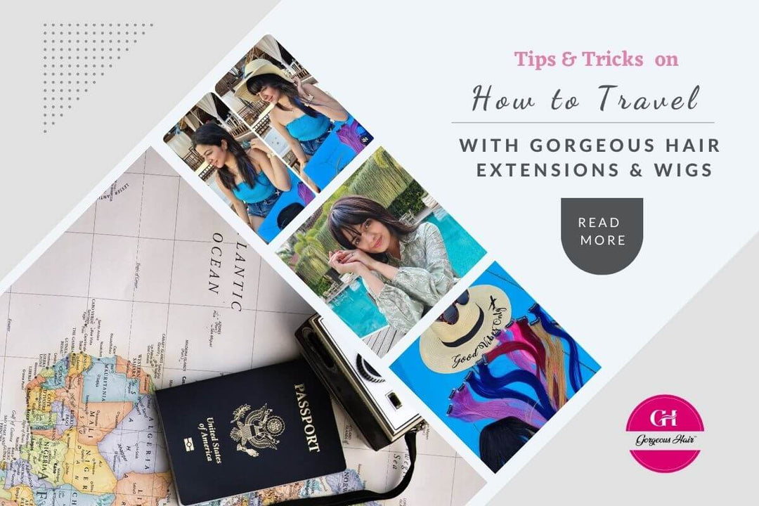 Tips and tricks on how to travel with your hair extensions and wigs