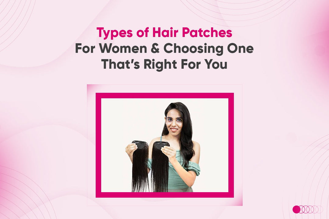 Types of Hair Patches For Women & Choosing One That’s Right For You