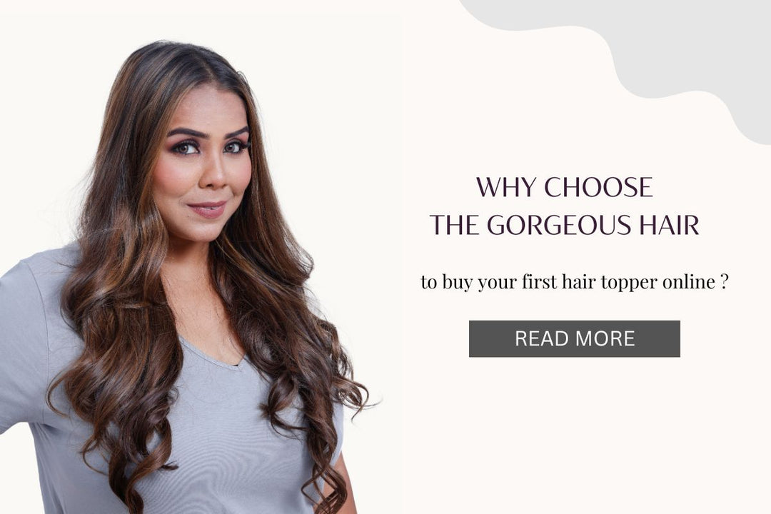 Why Choose The Gorgeous Hair To Buy Your First Hair Topper Online?