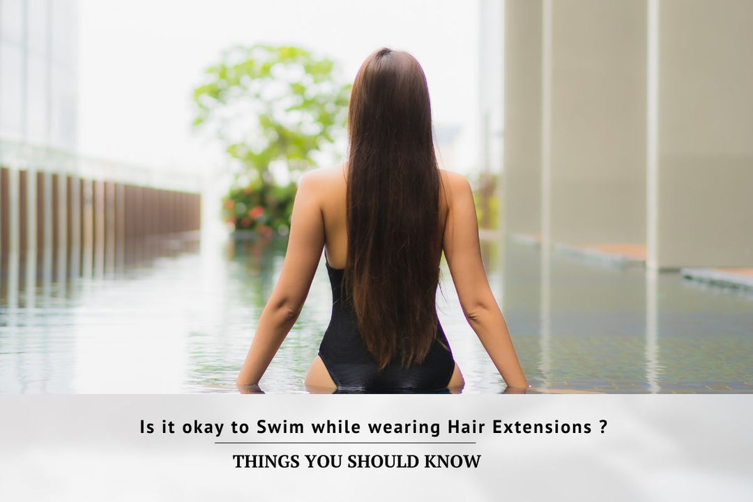 Is It Okay to Swim While Wearing Hair Extensions? Things You Should Know