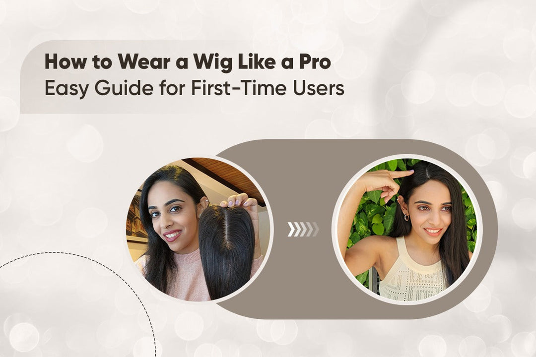 How to Wear a Wig Like a Pro: Easy Guide for First-Time Users